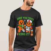 Christmas Have You Tried Icing It Gingerbread Icu  Tシャツ (正面)