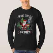 Christmas Humor What The Elf Bruh Tシャツ (正面)