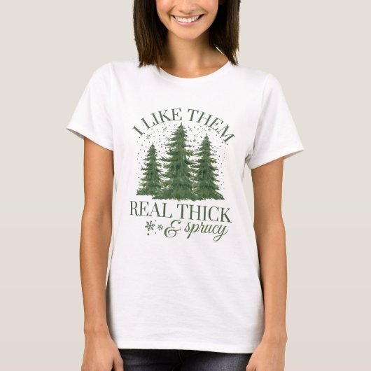 Christmas : I LIKE THEM REAL THICK AND SPRUCY Tシャツ (正面)