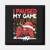 Christmas I Paused My Game To Be Here Funny Sarcas マグネット (正面)