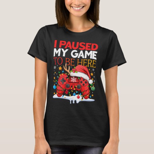 Christmas I Paused My Game To Be Here Funny Sarcas Tシャツ (正面)