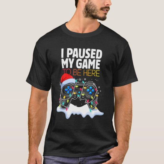 Christmas I Paused My Game to be Here  Sarcastic 2 Tシャツ (正面)