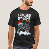 Christmas I Paused My Game to be Here  Sarcastic Tシャツ (正面)