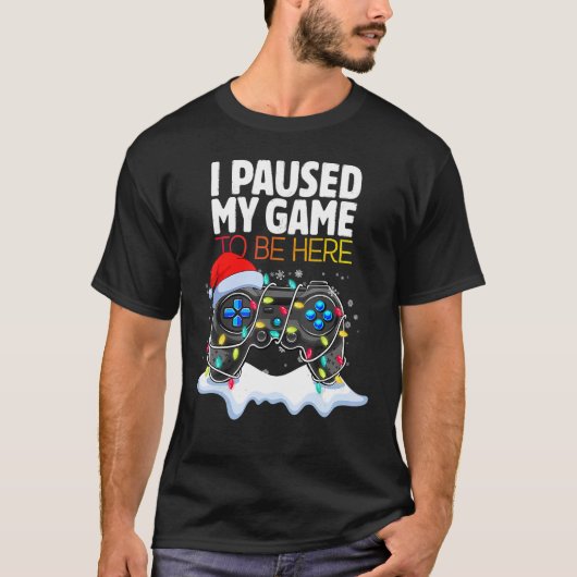 Christmas I Paused My Game to be Here  Sarcastic Tシャツ (正面)