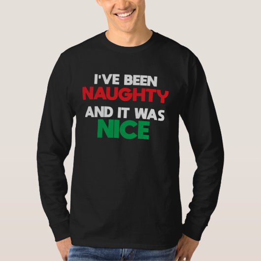 Christmas I ve Been Naughty And It Was Nice Dirty Tシャツ (正面)