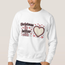 Christmas Is Better With Personalized Heart  スウェットシャツ