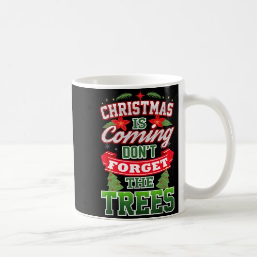 Christmas Is Coming Don't Forget The Trees  コーヒーマグカップ (右)