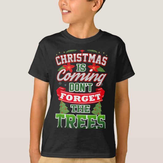 Christmas Is Coming Don't Forget The Trees  Tシャツ (正面)