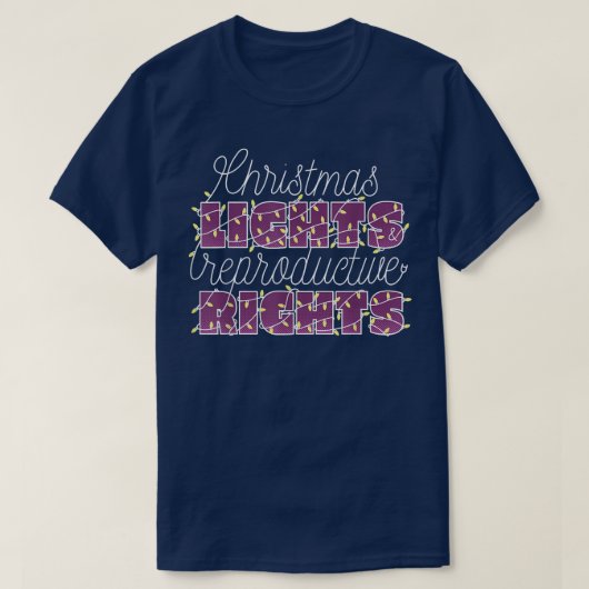 CHRISTMAS LIGHTS & REPRODUCTIVE RIGHTS PROTECT ROE Tシャツ (デザイン正面)