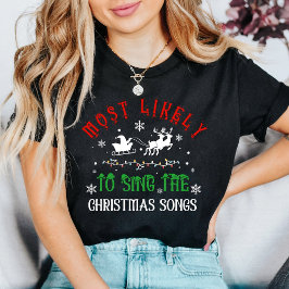 Christmas Most likely to Sing Christmas Songs Tシャツ