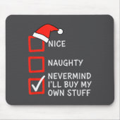 Christmas Naughty Or Nice Checklist - Nevermind I' マウスパッド (正面)