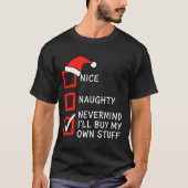 Christmas Naughty Or Nice Checklist - Nevermind I' Tシャツ (正面)