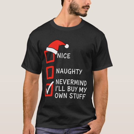 Christmas Naughty Or Nice Checklist - Nevermind I' Tシャツ (正面)