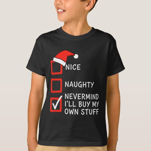 Christmas Naughty Or Nice Checklist - Nevermind I' Tシャツ (正面)