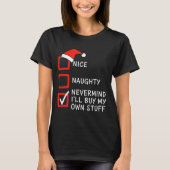 Christmas Naughty Or Nice Checklist - Nevermind I' Tシャツ (正面)