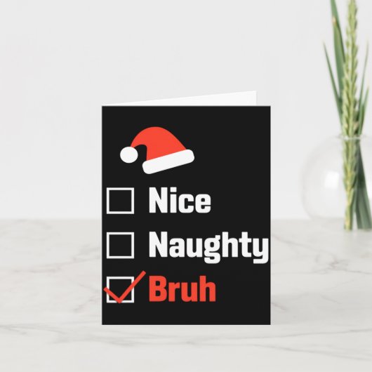 Christmas Nice Naughty Bruh Funny Xmas List  カード (正面)