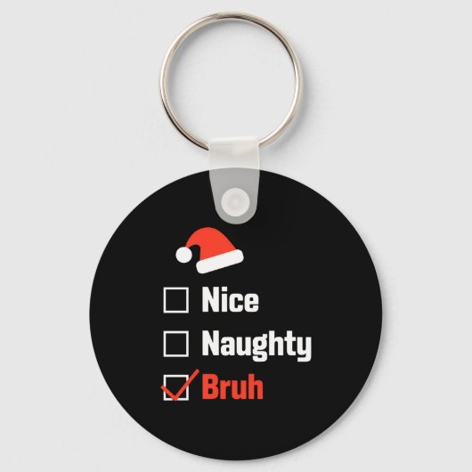 Christmas Nice Naughty Bruh Funny Xmas List  キーホルダー (正面)