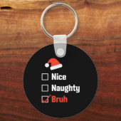 Christmas Nice Naughty Bruh Funny Xmas List  キーホルダー (正面)