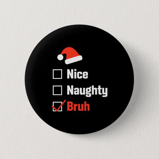 Christmas Nice Naughty Bruh Funny Xmas List 缶バッジ (正面)