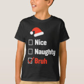Christmas Nice Naughty Bruh Funny Xmas List  Tシャツ (正面)