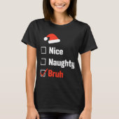 Christmas Nice Naughty Bruh Funny Xmas List  Tシャツ (正面)