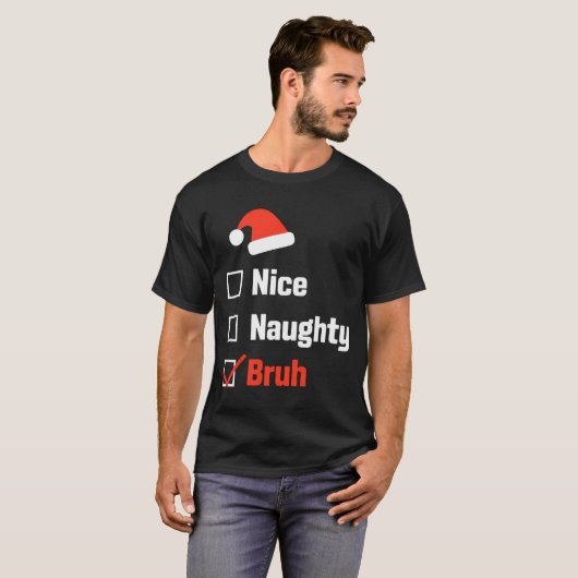 Christmas Nice Naughty Bruh Funny Xmas List  Tシャツ (正面フル)