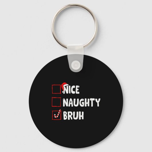 Christmas Nice Naughty Bruh Funny Xmas List Women  キーホルダー (正面)