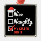 Christmas Nice Naughty Sister Did It Xmas Family  メタルオーナメント (正面)
