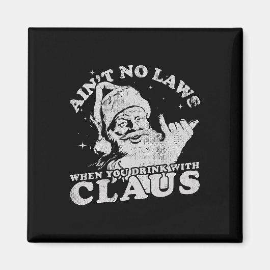 Christmas Santa Ain't No Laws When You Drink With  マグネット (正面)