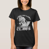 Christmas Santa Ain't No Laws When You Drink With  Tシャツ (正面)