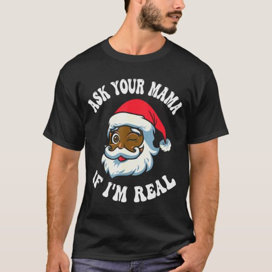 Christmas Santa Ask Your Mama If I'm Real Black Cl Tシャツ (正面)