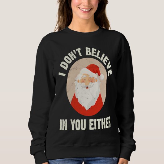 Christmas  Santa Claus Xmas I Dont Believe In You  スウェットシャツ (正面)