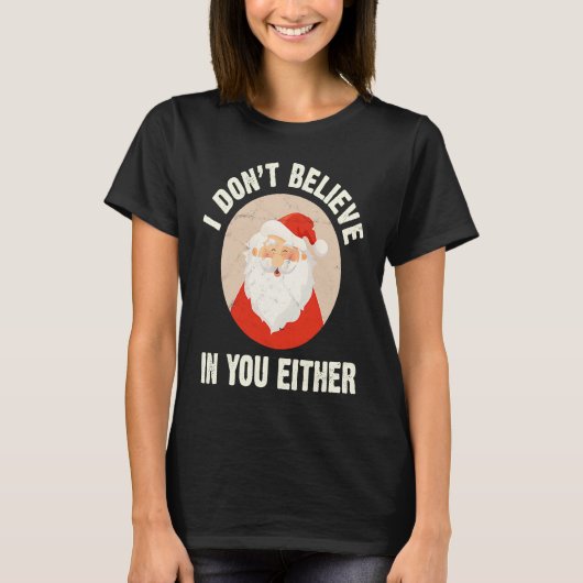 Christmas  Santa Claus Xmas I Dont Believe In You  Tシャツ (正面)