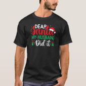 Christmas Saying Pun Dear Santa My Husband Did It  Tシャツ (正面)