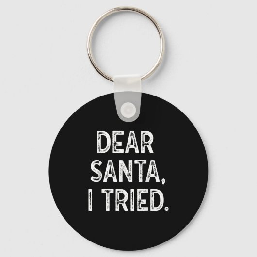 Christmas Shirt - Dear Santa I Tried  キーホルダー (正面)