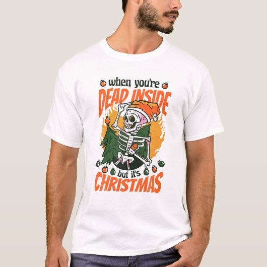 Christmas When You're Dead Inside But It's Christm Tシャツ (正面)