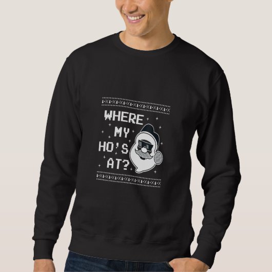 CHRISTMAS  WHERE'S MY HO AT SANTAS HO HO HO スウェットシャツ (正面)