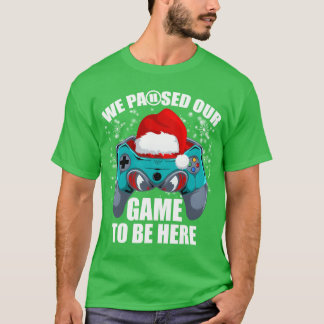 Chritmas We Paused Our Gameo Be Here Video Game gi Tシャツ