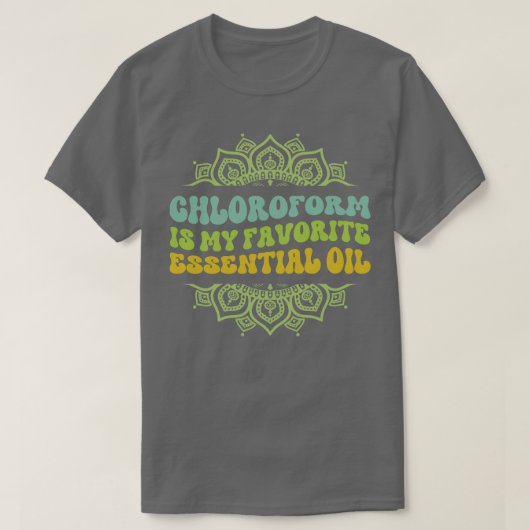 Chroform is My Essentialお気に入りの油Tシャツ Tシャツ (デザイン正面)