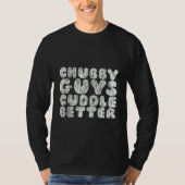 Chubby Guys Cuddle Better Tシャツ (正面)