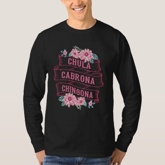 Chula Cabrona Chingona Flowers Bad Girl Latina Mex Tシャツ (正面)