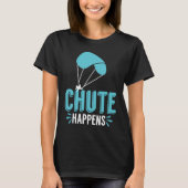 Chute Happens Skydiving Pun Parachute Tシャツ (正面)