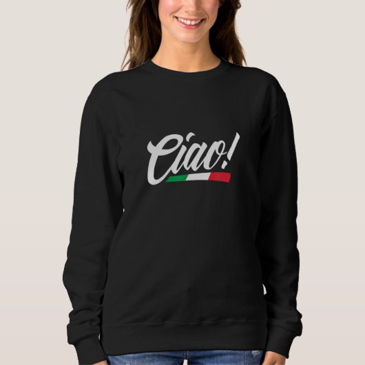 Ciao Italy Italian Flag Home Pride Travel Souvenir スウェットシャツ (正面)