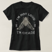 Cicada Im Not Loud Im Cicada Tシャツ (デザイン正面)