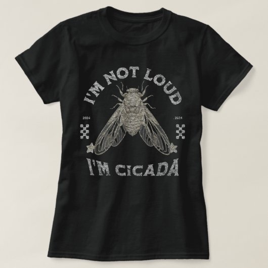 Cicada Im Not Loud Im Cicada Tシャツ (デザイン正面)