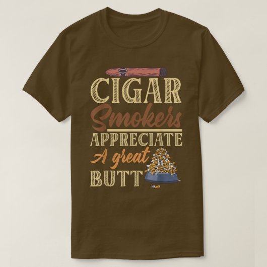 Cigar Smokers Appreciate A Great Butt Cigar Tシャツ (デザイン正面)