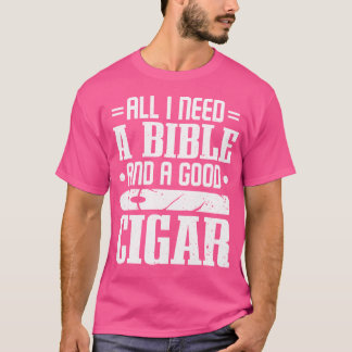 Cigars Smoker Smoking All I Need A Bible And A Goo Tシャツ