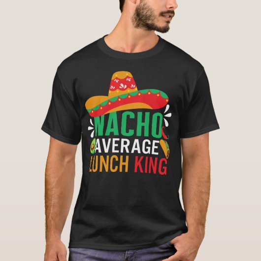 Cinco De MayoシャツNacho Average Lunch King Tシャツ (正面)