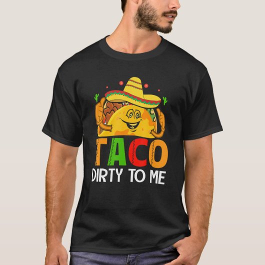 Cinco De Mayo Funny Taco Dirty to Me Sombrero Mexi Tシャツ (正面)