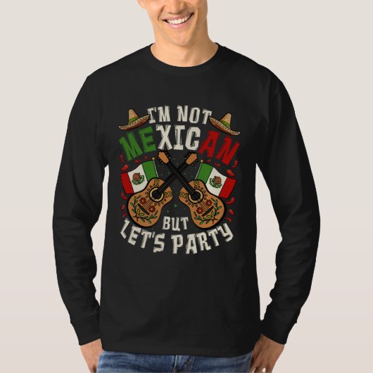 Cinco De Mayo I m Not Mexican But Let s Party Tシャツ (正面)
